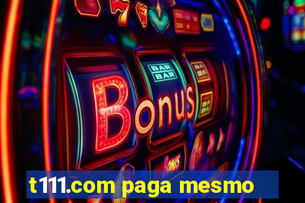 t111.com paga mesmo