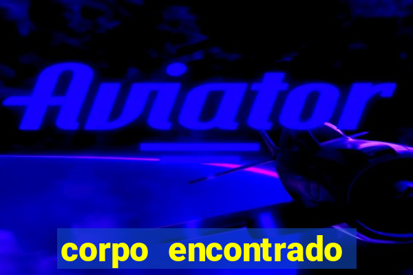 corpo encontrado portal zacarias