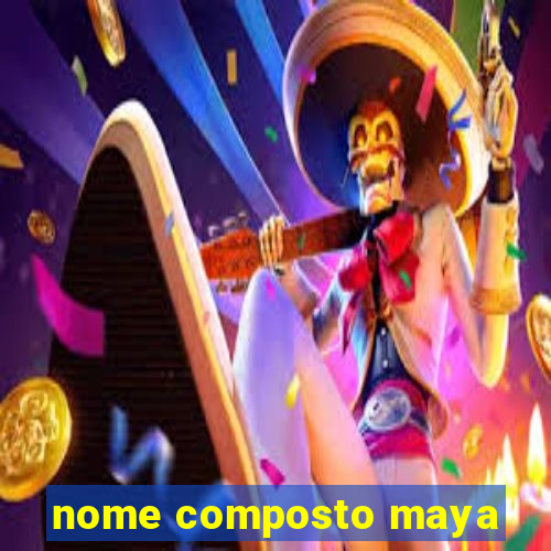 nome composto maya