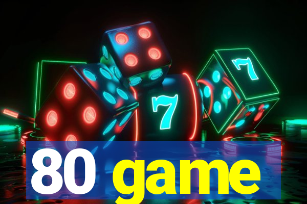 80 game