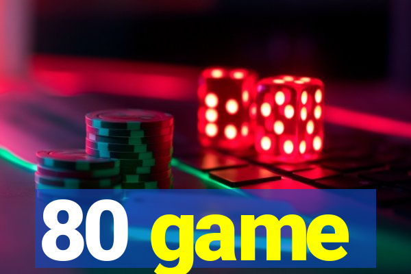 80 game
