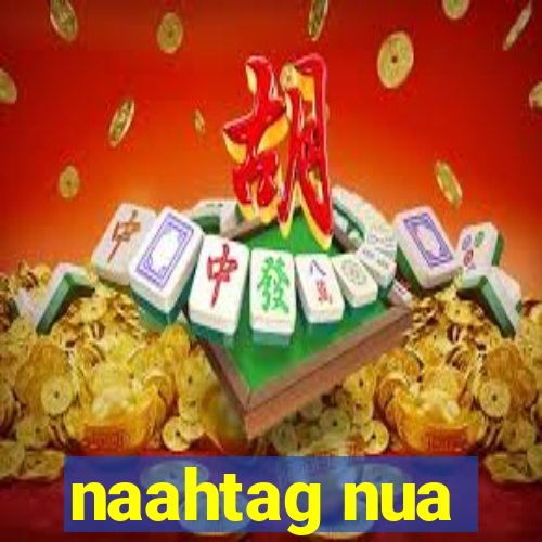 naahtag nua