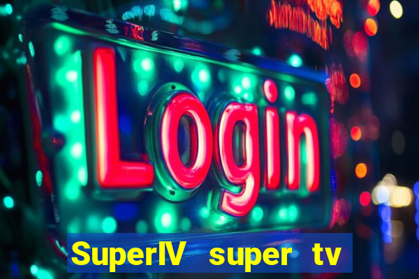 SuperIV super tv ao vivo super tv ao vivo globo