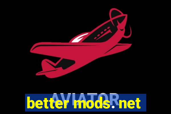 better mods. net