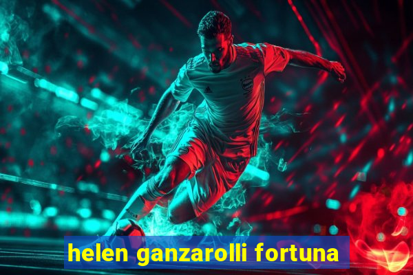 helen ganzarolli fortuna
