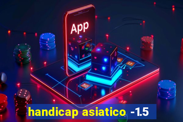 handicap asiatico -1.5