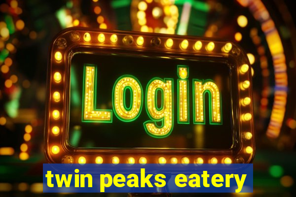 twin peaks eatery