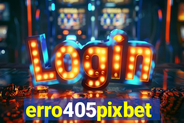 erro405pixbet