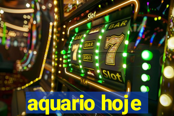 aquario hoje