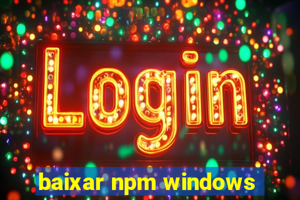 baixar npm windows
