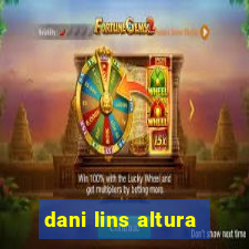 dani lins altura