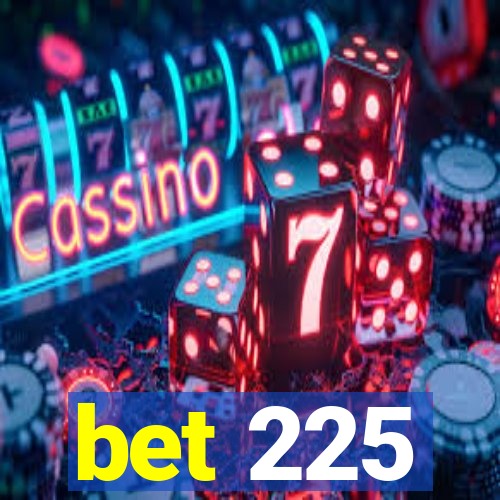 bet 225