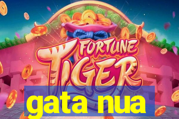 gata nua