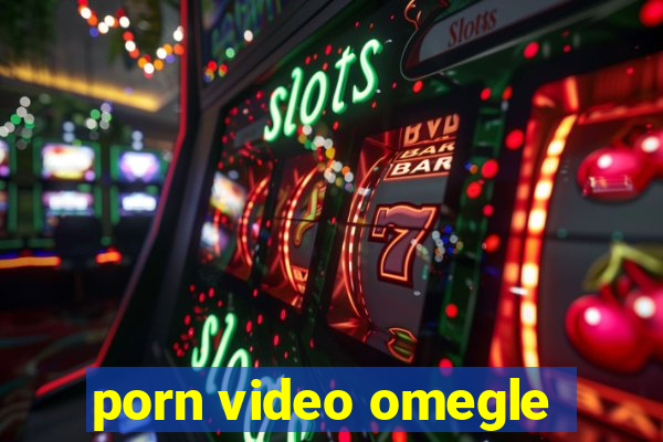 porn video omegle