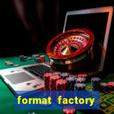 format factory windows 7