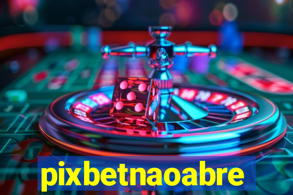 pixbetnaoabre