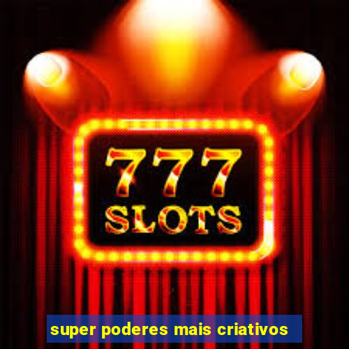 super poderes mais criativos