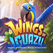 super poderes mais criativos