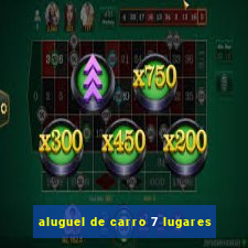 aluguel de carro 7 lugares