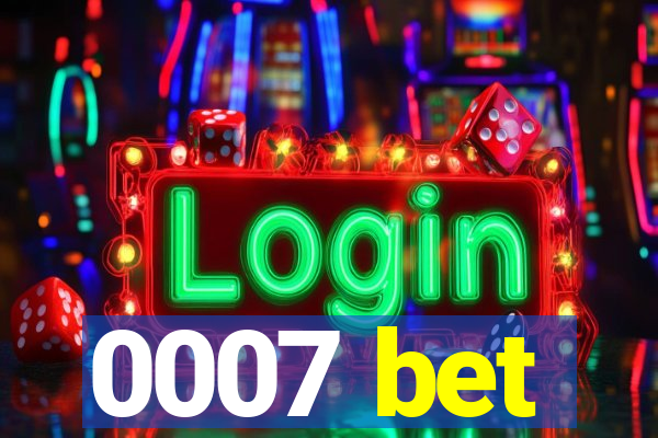 0007 bet