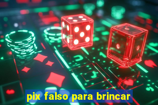 pix falso para brincar