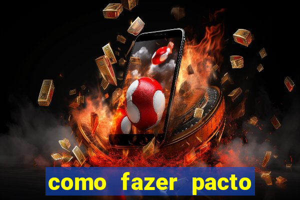 como fazer pacto de riqueza