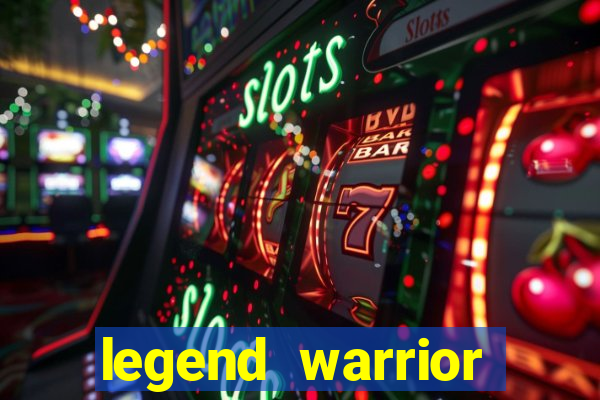 legend warrior dinheiro infinito 2024