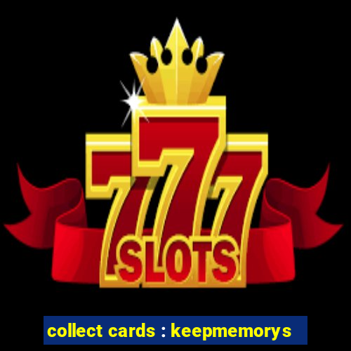 collect cards : keepmemorys