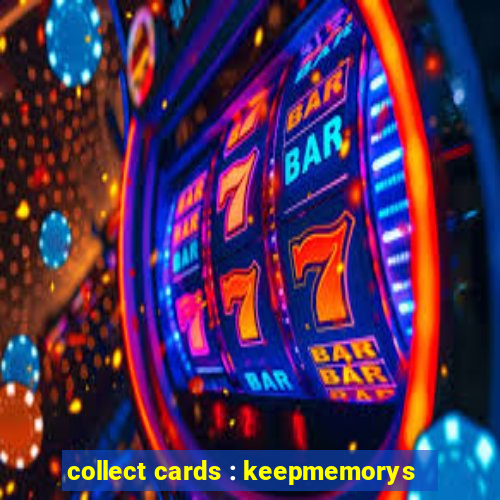 collect cards : keepmemorys