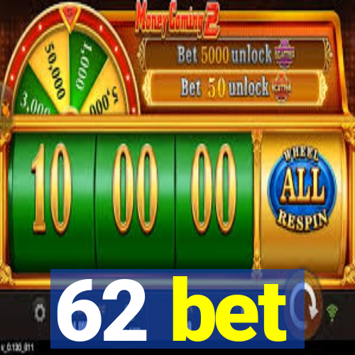 62 bet