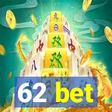 62 bet
