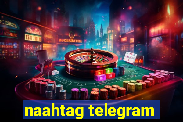 naahtag telegram