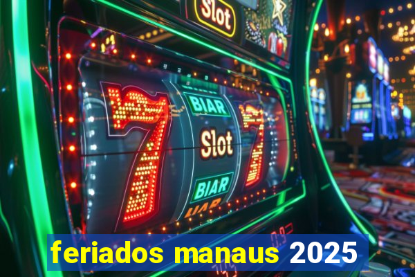 feriados manaus 2025
