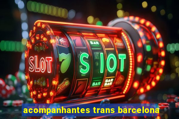 acompanhantes trans barcelona