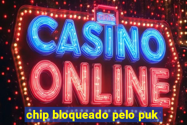 chip bloqueado pelo puk