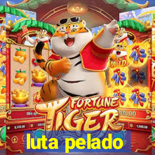luta pelado