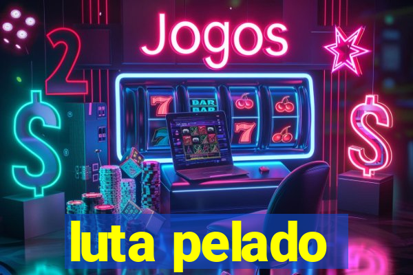 luta pelado