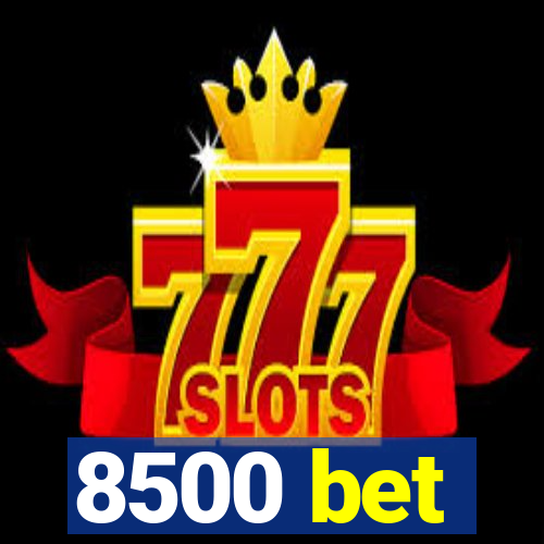 8500 bet