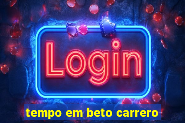 tempo em beto carrero