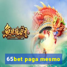 65bet paga mesmo