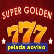 pelada aovivo