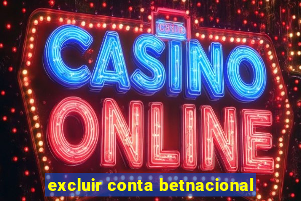 excluir conta betnacional