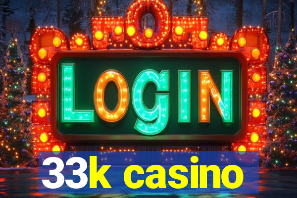 33k casino