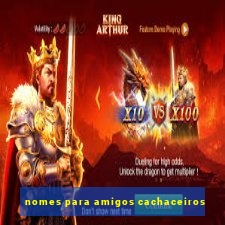 nomes para amigos cachaceiros