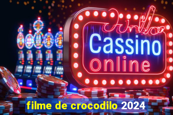 filme de crocodilo 2024