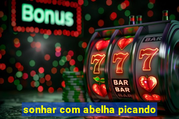 sonhar com abelha picando