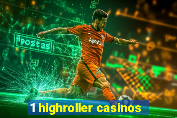 1 highroller casinos