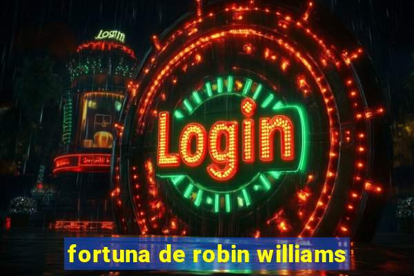fortuna de robin williams