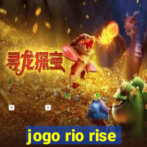 jogo rio rise