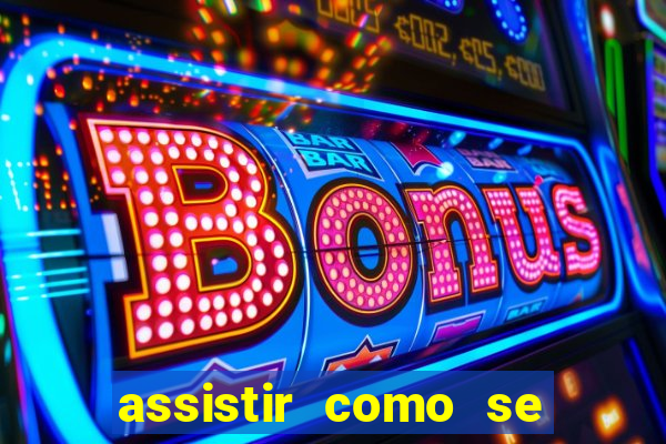 assistir como se tornar um conquistador